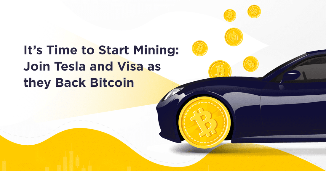 It’s Time to Start Mining: Join Tesla and Visa as they Back Bitcoin